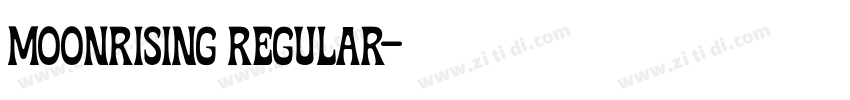 Moonrising Regular字体转换 Moonrising Regular字体转换
